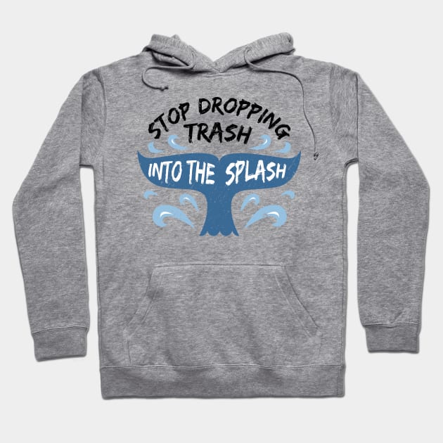 Stop Dropping Trash Into The Splash Hoodie by bangtees